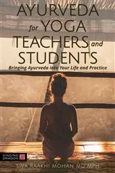 Book cover of Ayurveda for Yoga Teachers and Students by Siva Raakhi Mohan