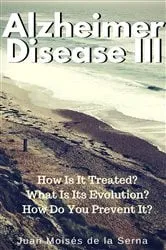 Book cover of Azheimer Disease III How is it treated? What is its evolution? How do you prevent it? by Juan Moises de la Serna