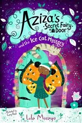 Book cover of Aziza's Secret Fairy Door and the Ice Cat Mystery by Lola Morayo