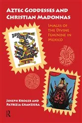Book cover of Aztec Goddesses and Christian Madonnas by Joseph Kroger