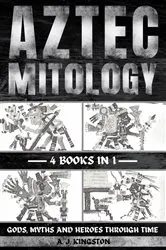 Book cover of Aztec Mythology by A.J. Kingston