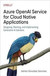 Book cover of Azure OpenAI Service for Cloud Native Applications by Adrián González Sánchez