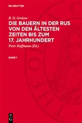 Book cover of B. D. Grekow: Die Bauern in der Rus von den ältesten Zeiten bis zum 17. Jahrhundert. Band 1 by Peter Hoffmann