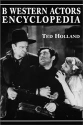 Book cover of B Western Actors Encyclopedia by Ted Holland