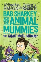 Book cover of Bab Sharkey and the Animal Mummies: The Giant Moth Mummy (Book 2) by Andrew Hansen
