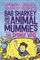 Book cover of Bab Sharkey and the Animal Mummies: The Spongy Void (Book 3) by Jessica Roberts
