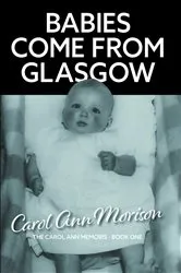 Book cover of Babies Come from Glasgow by Unknown