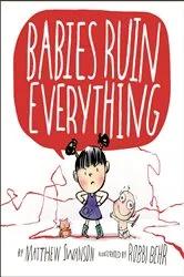 Book cover of Babies Ruin Everything by Matthew Swanson