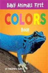 Book cover of Baby Animals First Colors Book by Alexandra Claire