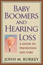 Book cover of Baby Boomers and Hearing Loss by John  M. Burkey