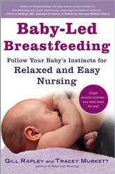 Book cover of Baby-Led Breastfeeding: Follow Your Baby's Instincts for Relaxed and Easy Nursing (The Authoritative Baby-Led Weaning Series) by Unknown