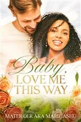 Book cover of Baby, Love Me This Way by Mater Der