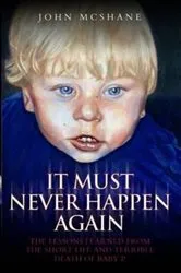 Book cover of Baby P - It Must Never Happen Again by John McShane
