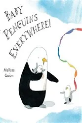Book cover of Baby Penguins Everywhere! by Melissa Guion