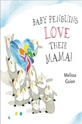 Book cover of Baby Penguins Love their Mama by Melissa Guion