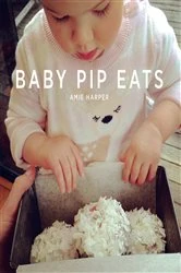 Book cover of Baby Pip Eats by Amie Harper
