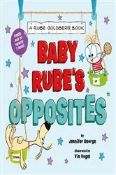 Book cover of Baby Rube's Opposites (A Rube Goldberg Book) by Jennifer George