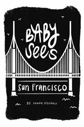 Book cover of Baby Sees San Francisco by Janna Steagall