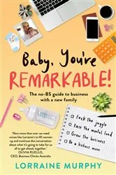 Book cover of Baby, You're Remarkable by Lorraine Murphy