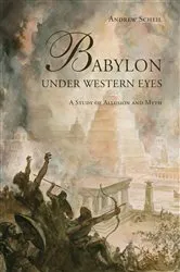 Book cover of Babylon Under Western Eyes by Andrew Scheil