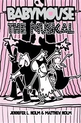 Book cover of Babymouse #10: The Musical by Jennifer L. Holm
