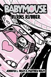 Book cover of Babymouse #12: Burns Rubber by Jennifer L. Holm