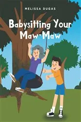 Book cover of Babysitting Your Maw-Maw by Melissa Dugas