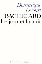 Book cover of Bachelard ou le jour et la nuit by Dominique Lecourt