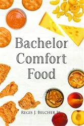 Book cover of Bachelor Comfort Food by Regis J. Belcher
