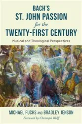 Book cover of Bach's St. John Passion for the Twenty-First Century by Unknown
