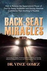 Book cover of BACK-SEAT MIRACLES: Journey Beyond Roads by DR. VINCE GOMEZ