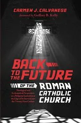 Book cover of Back to the Future of the Roman Catholic Church by Carmen J. Calvanese