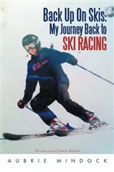 Book cover of Back up on Skis: My Journey Back to Ski Racing by Aubrie Mindock