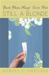 Book cover of Back When Mary Alice Was Still a Blonde by Robert F. Hastings