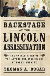 Book cover of Backstage at the Lincoln Assassination by Thomas A. Bogar