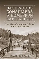 Book cover of Backwoods Consumers and Homespun Capitalists by Beatrice Craig
