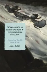 Book cover of Backwoodsmen as Ecocritical Motif in French Canadian Literature by Anne Rehill