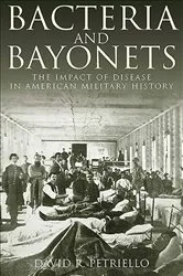 Book cover of Bacteria and Bayonets by David Petriello