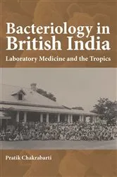 Book cover of Bacteriology in British India by Pratik Chakrabarti