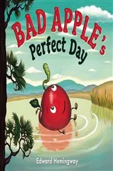 Book cover of Bad Apple's Perfect Day by Edward Hemingway