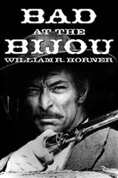 Book cover of Bad at the Bijou by William R. Horner