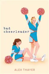 Book cover of Bad Cheerleader by Alex Thayer