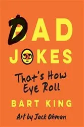 Book cover of Bad Dad Jokes by Bart King