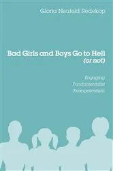 Book cover of Bad Girls and Boys Go to Hell (or not) by Gloria Neufeld Redekop