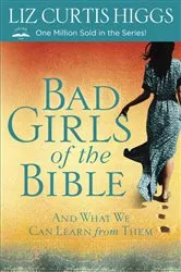 Book cover of Bad Girls of the Bible by Liz Curtis Higgs