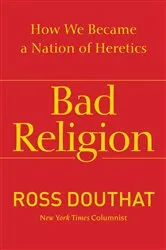Book cover of Bad Religion by Ross Douthat