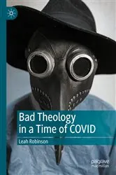 Book cover of Bad Theology in a Time of COVID by Leah Robinson