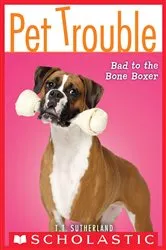 Book cover of Bad to the Bone Boxer (Pet Trouble #7) by Tui T. Sutherland