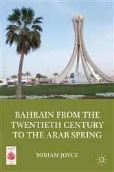 Book cover of Bahrain from the Twentieth Century to the Arab Spring by M. Joyce