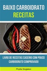 Book cover of Baixo Carboidrato Receitas: Livro De Receitas Caseiro Com Pouco Carboidrato Comprovado by Phyllis Singleton